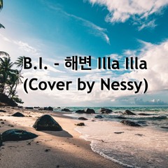 B.I - 해변 Illa Illa (Cover By Nessy, partial rewrite)