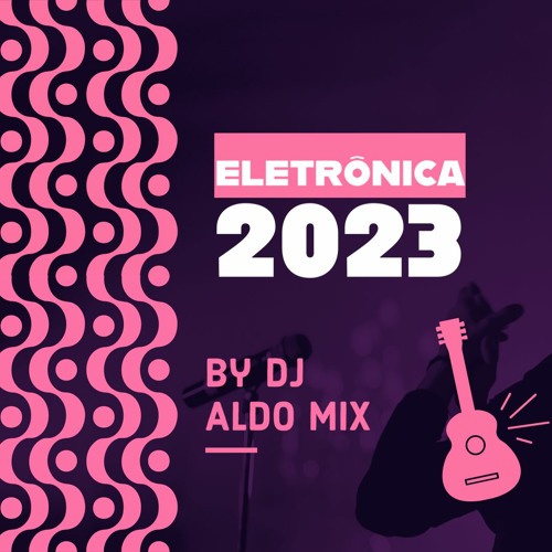 Stream Eletrônica Top hits 2023 by Aldo Alves | Listen online for free ...