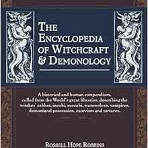 [Read] EPUB 💔 The Encyclopedia Of Witchcraft & Demonology by Rossell Hope Robbins [E