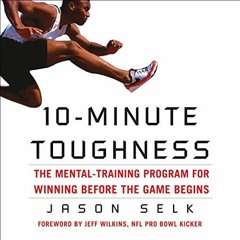 [READ] EBOOK EPUB KINDLE PDF 10-Minute Toughness: The Mental Training Program for Win