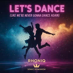 LET’S DANCE (LIKE WE’RE NEVER GONNA DANCE AGAIN)