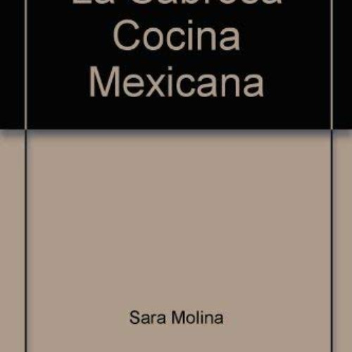 READ PDF ✔️ La Sabrosa Cocina Mexicana by  Sara Molina PDF EBOOK EPUB KINDLE