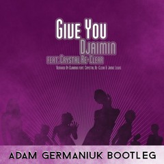 Jamie Lewis, Djaimin feat. Crystal Re-Clear - Give You (Adam Germaniuk Bootleg) FREE DOWNLOAD