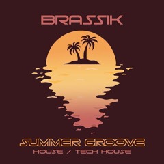 BRASSIK - Summer Groove TechHouse/House Mix. (7/7/23)