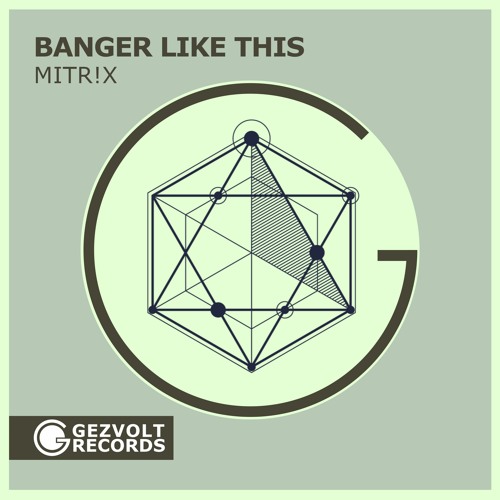 MITR!X - Banger Like This [Gezvolt Records]