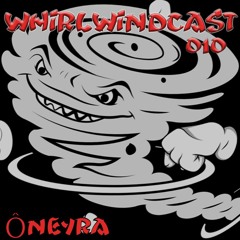 WHIRLWINDCAST 010 | Ôneyra