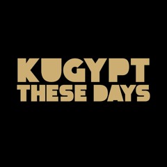 Kugypt - These Days (Audio)