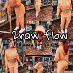 2raw Flow (sleazy flow remix) - JUJU 2RAW