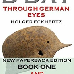 **BOOK# D DAY Through German Eyes - The Hidden Story of June 6th 1944 by Eckhertz, Holger, M