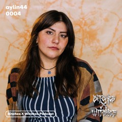 aylin44 / Bitches X Witches Podcast 0004