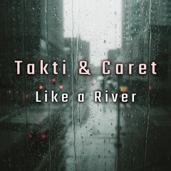 TAKTI & CARET - Like a River