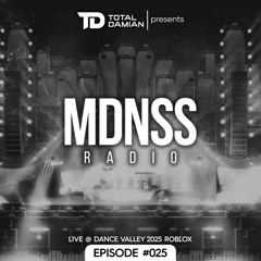 Total Damian presents MDNSS Radio - Episode #025 (LIVE @ Dance Valley 2025 ROBLOX)