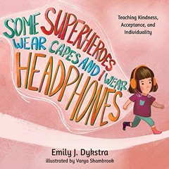 VIEW KINDLE PDF EBOOK EPUB Some Superheroes Wear Capes and I Wear Headphones by  Emily J Dykstra,Suz