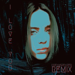 Billie Eilish - I Love You (DREAMWEAVER Remix)