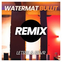 Watermät - Bullit (LetriX & REVR Remix)