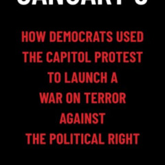 [DOWNLOAD] EPUB ✔️ January 6: How Democrats Used the Capitol Protest to Launch a War