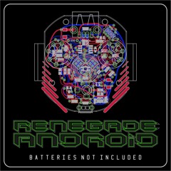 Batteries Not Included (Album Preview) by RENEGADE ANDROiD