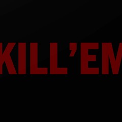 KILL 'EM (Prod. SHYY)