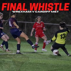 FINAL WHISTLE | Wrexham V Cardiff Met