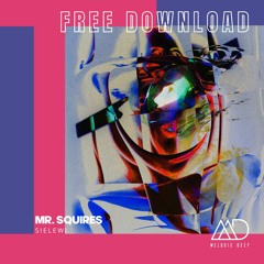 FREE DOWNLOAD: Mr. Squires - Sielewi (Original Mix) [Melodic Deep]