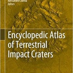 [ACCESS] PDF EBOOK EPUB KINDLE Encyclopedic Atlas of Terrestrial Impact Craters by Enrico FlaminiMar