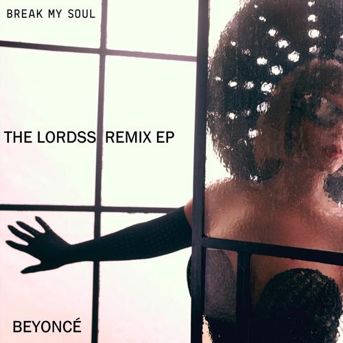 Stream ''Break My Soul'' Beyoncé (The Lordss Soul Remix) [BUY FULL REMIX  EP] by The Lordss Music | Listen online for free on SoundCloud