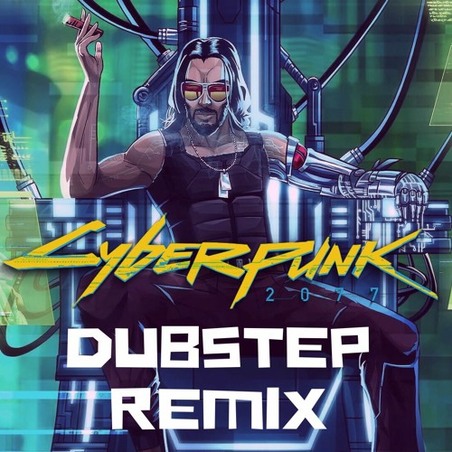 Cyberpunk 2077 Dubstep Remix