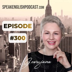 300th Episode Celebration - Seven Years of Speak English Now Podcast