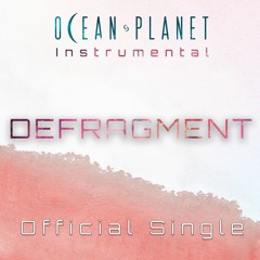 Ocean Planet - Defragment (Instrumental Single)