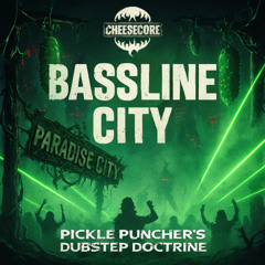 Bassline City (Pickle Puncher’s Dubstep Doctrine)