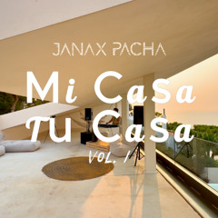 Mi Casa Tu Casa Vol.1 | Sunset Dj Mix by Janax Pacha | Organic Downtempo · Afro House · Deep House