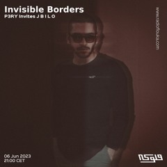 Invisible Borders | P3RY Invites J B I L O - 06/06/2023