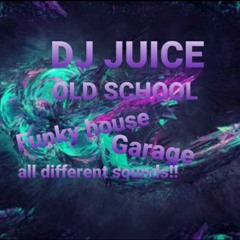 DJ JUICE- OLD SCHOOL MIX Funky House Garage all different sounds!!!