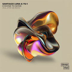 PREMIERE: Santiago Luna & YU-1 - Choose To Shine [deep dip]