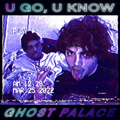U Go, U Know - ft. Brook Lean, GHO$T PALACE