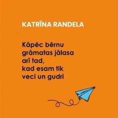 Katrīna Randela - Kāpēc bērnu grāmatas jālasa arī tad, kad esam tik veci un gudri.