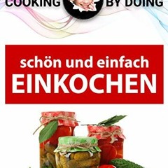 Einkochen und Einlegen -: schön und einfach (Cooking by Doing 1) | PDFREE