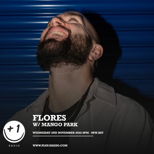 Plus 1 Radio | Flores w/Mango Park - Wednesday 2nd November 2022