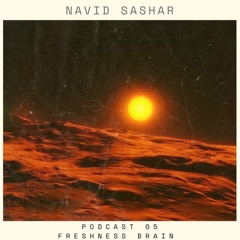 Navid Sashar - Freshness Brain (Podcast 05)