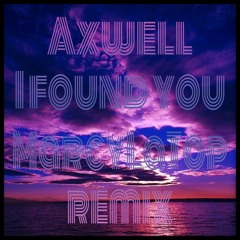 Axwell - I found you (MarcyLaTop remix)
