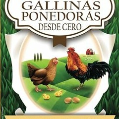 [❤READ ⚡EBOOK⚡] Como Criar Gallinas Ponedoras Desde Cero: Guía avícola paso a paso para princip