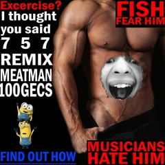 757 Remix Meat Man X 100 gecs