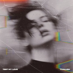 Lithe - Test My Love (Txalush Remix)
