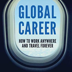 [GET] KINDLE 📨 Global Career: How to Work Anywhere and Travel Forever by  Michael Sw