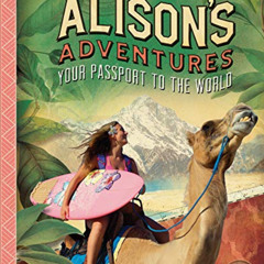 Get EBOOK 💌 Alison's Adventures: Your Passport to the World by  Ripley [KINDLE PDF E
