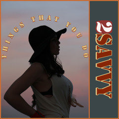 Saiah2Savvy - THINGS THAT YOU DO