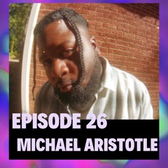 Episode 26 - Michael Aristotle
