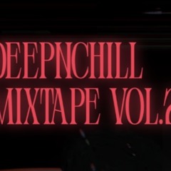DEEPNCHILL MIXTAPE VOL 2