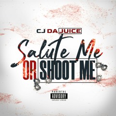 Cj Da Juice- Salute Me Or Shoot me