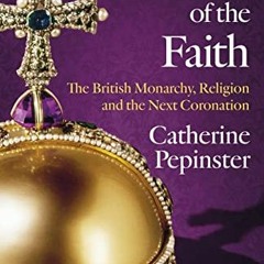 [Access] EBOOK 📙 Defenders of the Faith: The British Monarchy, Religion and the Next